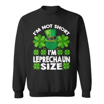 Im Not Short Leprechaun Size Funny St Patricks Day Gifts Sweatshirt - Seseable