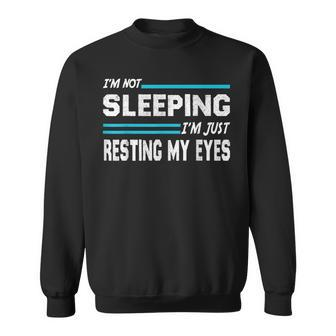Im Not Sleeping Im Just Resting My Eyes Dad Joke Sweatshirt - Thegiftio UK
