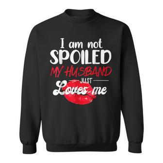 Im Not Spoil My Husband Just Loves Me Couples Valentine Sweatshirt - Seseable