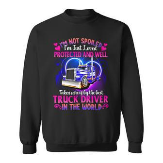 I’M Not Spoiled I’M Just Loved Protected And Well Taken Care Of By The Best Truck Driver In The World - Womens Soft Style Fitted Sweatshirt - Seseable