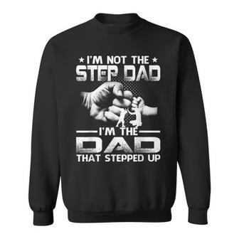 Im Not The Stepdad Im The Dad That Stepped Up Sweatshirt - Seseable