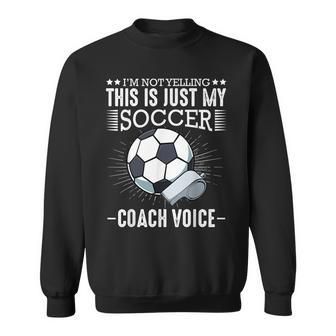 Im Not Yelling This Is Just My Soccer Coach Voice Funny Men Women Sweatshirt Graphic Print Unisex - Thegiftio UK