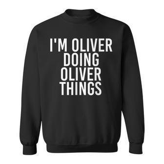 Im Oliver Doing Oliver Things Funny Birthday Name Gift Idea Sweatshirt - Seseable