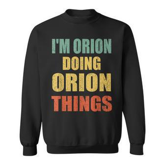 Im Orion Doing Orion Things Fun Personalized First Name Sweatshirt - Seseable