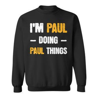 Im Paul Doing Paul Things Funny Name Paul Sweatshirt | Mazezy