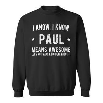 Im Paul Means Awesome Perfect Best Paul Ever Love Paul Name Sweatshirt - Seseable