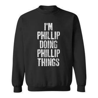 Im Phillip Doing Phillip Things Personalized Name Sweatshirt - Seseable