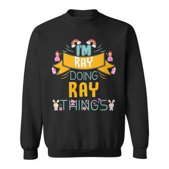 Im Ray Doing Ray Things Ray For Ray Sweatshirt - Seseable