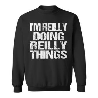 Im Reilly Doing Reilly Things - Fun Personalized First Name Sweatshirt - Seseable