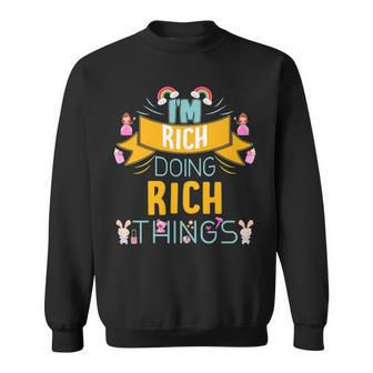 Im Rich Doing Rich Things Rich For Rich Sweatshirt - Seseable