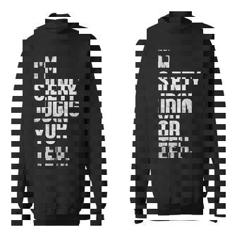 Im Silently Judging Your Th Funny Dentist Dental Surgeon Men Women Sweatshirt Graphic Print Unisex - Thegiftio