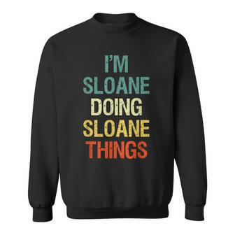 Im Sloane Doing Sloane Things Personalized First Name Gift Sweatshirt - Seseable