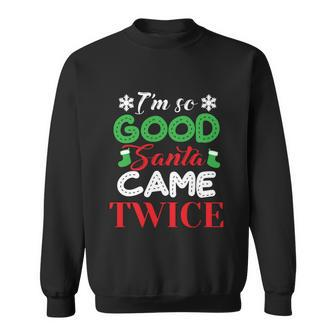 Im So Good Santa Came Twice Ugly Christmas Xmas Gift Sweatshirt - Monsterry CA