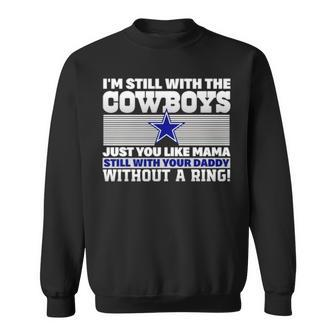 I’M Still With The Cowboys Just You Like Mama Still With Your Daddy Without A Ring Sweatshirt | Mazezy