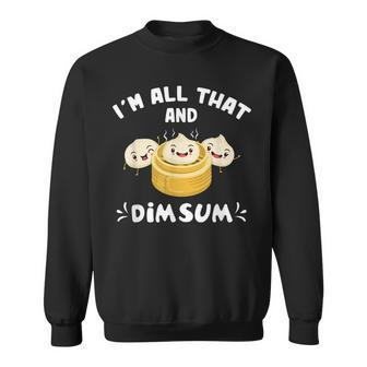 Im That Dim Sum Funny Chinese Food Cuisine Lovers Sweatshirt - Seseable