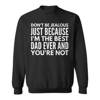 Im The Best Dad And Youre Not Funny Daddy Father Dads Gift Sweatshirt