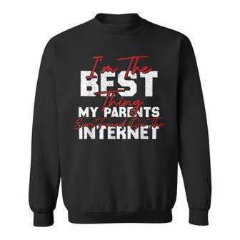 Im The Best Thing My Parents Ever Found On The Internet Sweatshirt - Seseable