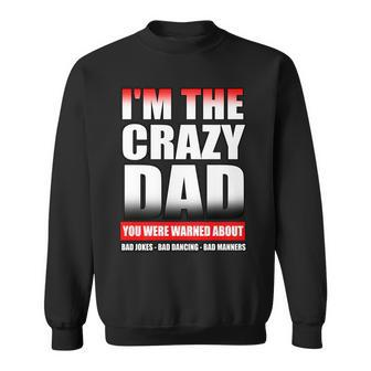 Im The Crazy Dad You Were Warned About Bad Jokes Sweatshirt - Monsterry CA