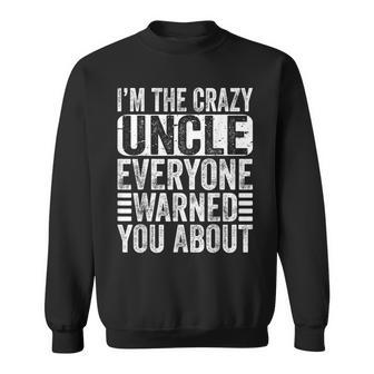 Im The Crazy Uncle Everyone Warned You About Uncles Funny Sweatshirt | Mazezy