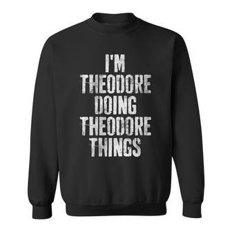 Im Theodore Doing Theodore Things Personalized Name Sweatshirt - Seseable