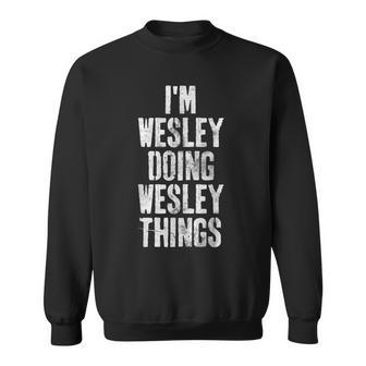 Im Wesley Doing Wesley Things Personalized First Name Sweatshirt - Seseable