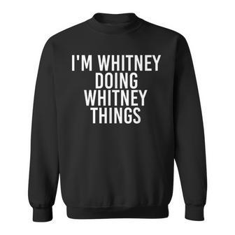 Im Whitney Doing Whitney Things Funny Birthday Gift Idea Sweatshirt - Seseable