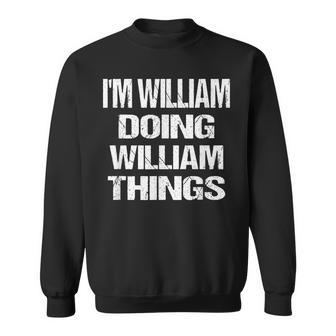 Im William Doing William Things Personalized First Name Sweatshirt - Seseable