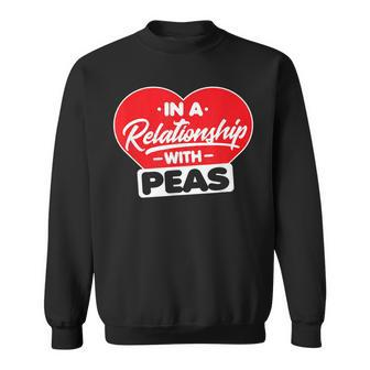 In A Relationship With Pea - Funny Peas Lover Men Women Sweatshirt Graphic Print Unisex - Seseable
