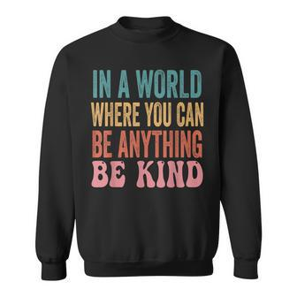In A World Where You Can Be Anything Be Kind Unity Day Sweatshirt - Seseable