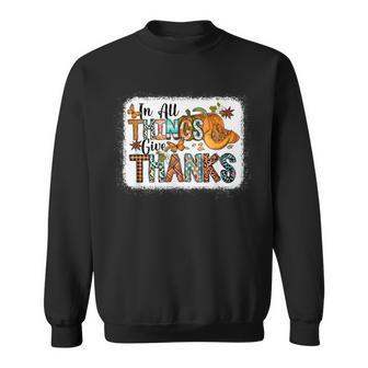 In All Things Give Thanks Fall Autumn Season Sweatshirt - Seseable