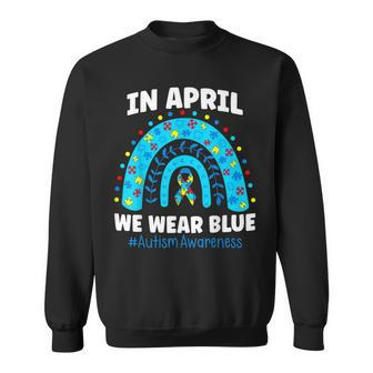 In April We Wear Blue Rainbow Autism Awareness Month Be Kind  Sweatshirt
