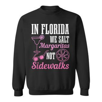 In Florida We Salt Margaritas Not Sidewalks Miami Fl Funny Sweatshirt | Mazezy