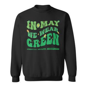 In May We Wear Green Mental Health Awareness Month Groovy Sweatshirt | Mazezy