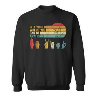 In The World Where You Can Be Anything Be Kind Sign Language Sweatshirt - Seseable