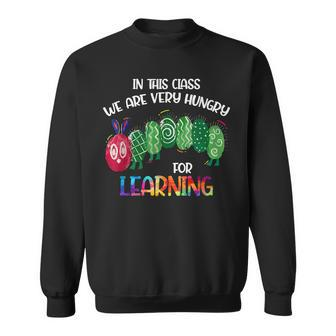 In This Class Were Very Hungry For Learning Caterpillar Sweatshirt - Seseable