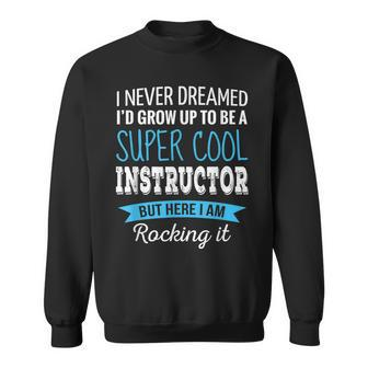 Instructor Gifts I Never Dreamed Funny Instructor Men Women Sweatshirt Graphic Print Unisex - Seseable