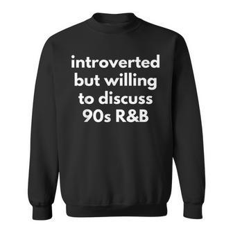 Introverted But Willing To Discuss 90S R&B Funny Music Fan Sweatshirt | Mazezy