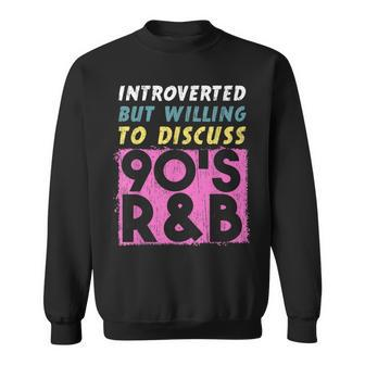 Introverted But Willing To Discuss 90S R&B Retro Style Music Sweatshirt | Mazezy DE