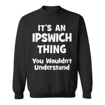 Ipswich Thing College University Alumni Funny Sweatshirt - Seseable
