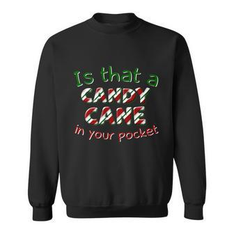 Is That A Candy Cane In Your Pocket Ugly Christmas Xmas Gift Sweatshirt - Monsterry