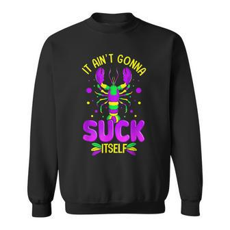 It Aint Going To Suck Itself Mardi Gras Funny Crawfish Sweatshirt - Thegiftio UK