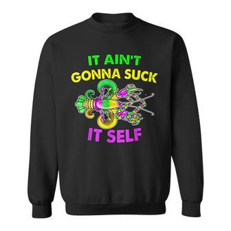 It Aint Gonna Funny Suck Itself Mardi Gras Carnival Party Sweatshirt - Seseable