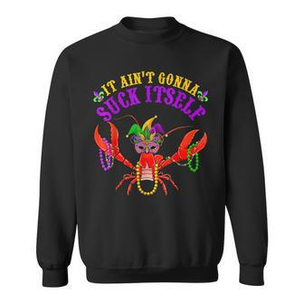 It Aint Gonna Suck Itself Crawfish Funny Mardi Gras Costume Men Women Sweatshirt Graphic Print Unisex - Thegiftio UK