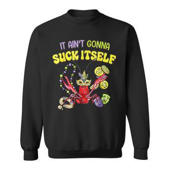 It Aint Gonna Suck Itself Crawfish Mardi Gras New Orleans Sweatshirt - Seseable
