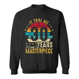 It Took Me 30 Years Masterpiece 30Th Birthday 30 Years Old Sweatshirt - Seseable