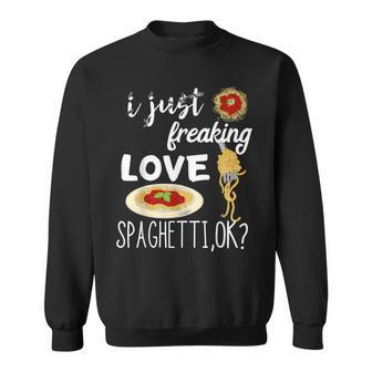 Italian Pasta Noodle I Just Freaking Love Spaghetti Macaroni Sweatshirt | Mazezy