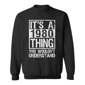 Its A 1980 Thing You Wouldnt Understand - Year 1980 Sweatshirt - Seseable