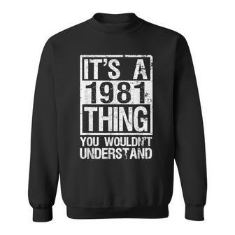 Its A 1981 Thing You Wouldnt Understand - Year 1981 Sweatshirt - Seseable