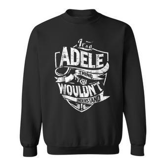 Its A Adele Thing You Wouldnt Understand Sweatshirt - Seseable