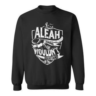 Its A Aleah Thing You Wouldnt Understand Sweatshirt - Seseable